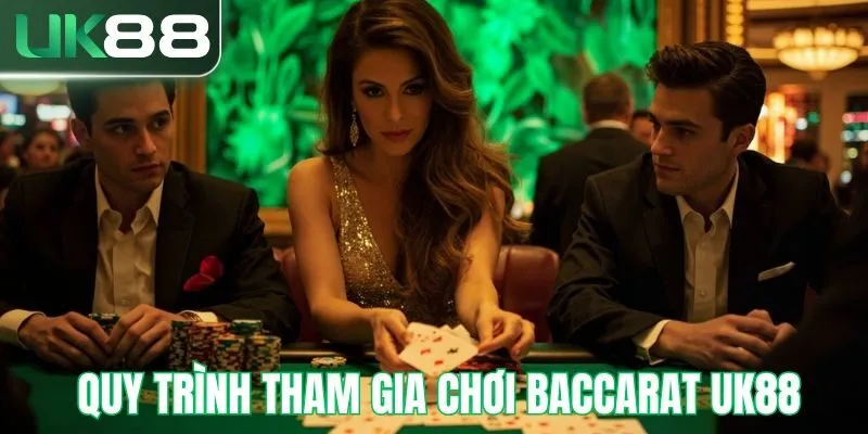 Quy trình tham gia tại baccarat UK88