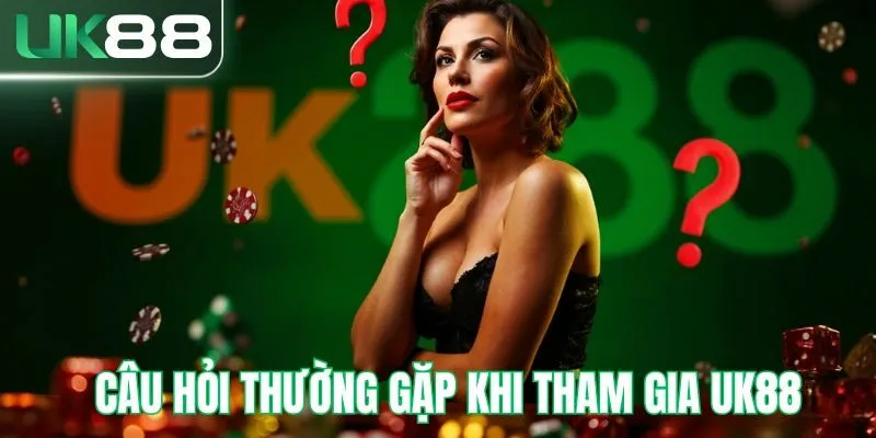 Câu hỏi thường gặp tại UK88