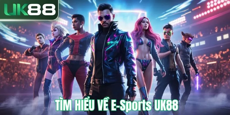 Tìm hiểu về E-Sports UK88