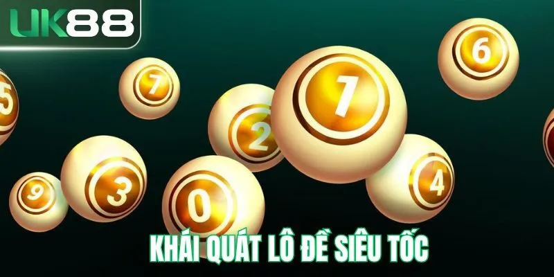 Khái quát lô đề siêu tốc là gì?