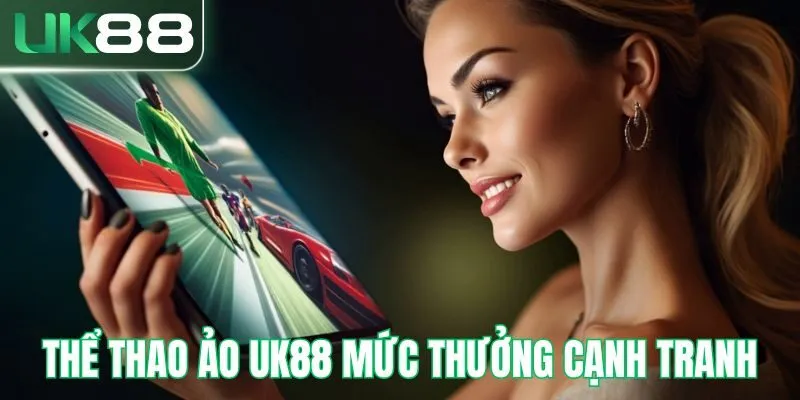 Thể thao ảo UK88 mức thưởng cạnh tranh