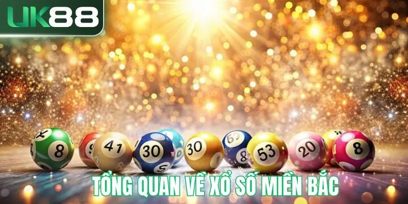 Tổng quan về xổ số miền bắc tại UK88