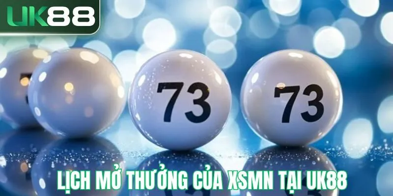 Lịch mở thưởng của xsmn tại UK88
